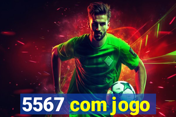 5567 com jogo